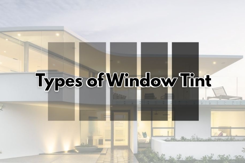 Graphic showing five vertical tinted panels of varying darkness labeled “Types of Window Tint,” overlaid on a modern home with large glass windows. The image represents different opacity levels available in residential window tinting films.